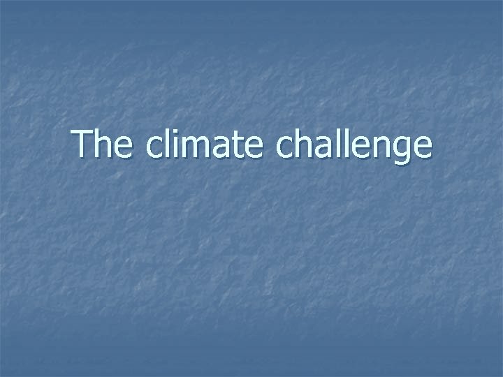 The climate challenge 