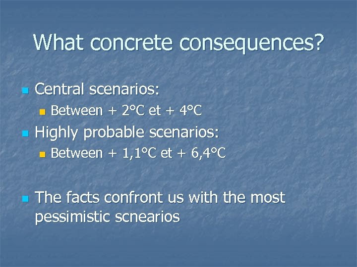 What concrete consequences? n Central scenarios: n n Highly probable scenarios: n n Between