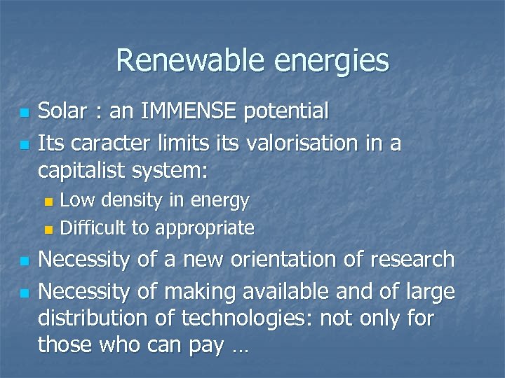 Renewable energies n n Solar : an IMMENSE potential Its caracter limits valorisation in