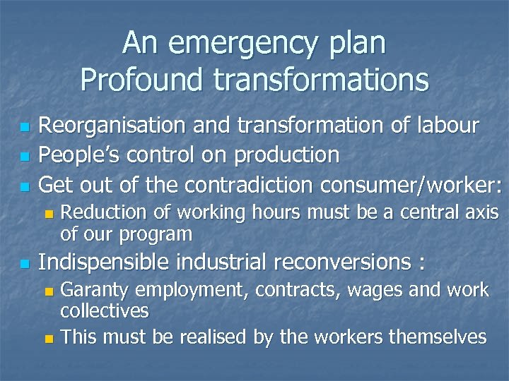 An emergency plan Profound transformations n n n Reorganisation and transformation of labour People’s