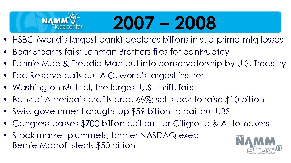 2007 – 2008 • • • HSBC (world’s largest bank) declares billions in sub-prime