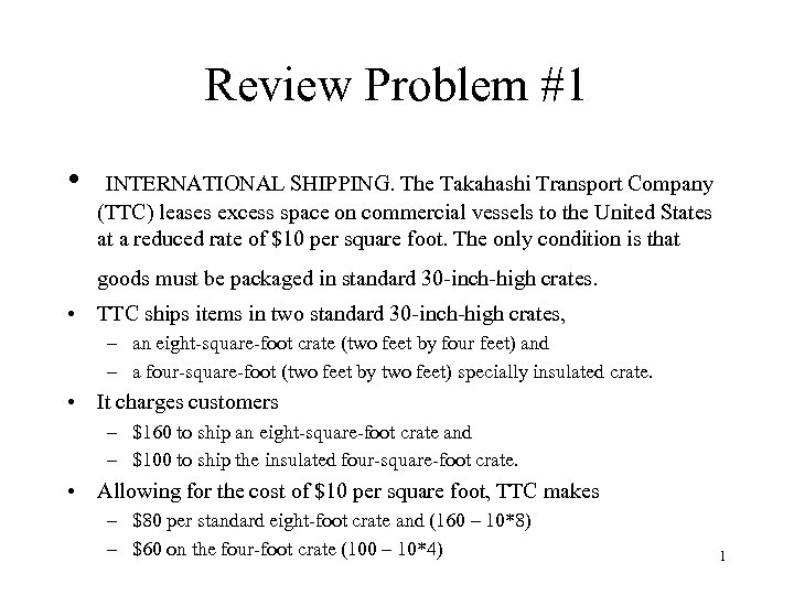 Review Problem #1 • INTERNATIONAL SHIPPING. The Takahashi Transport Company (TTC) leases excess space