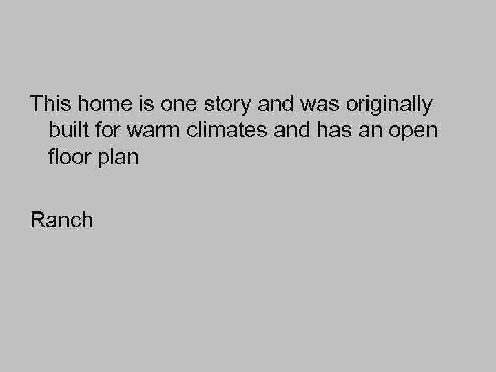 This home is one story and was originally built for warm climates and has