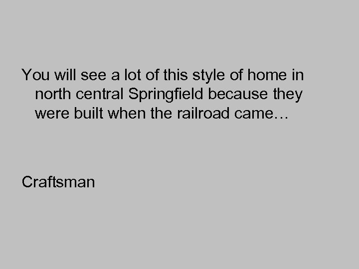 You will see a lot of this style of home in north central Springfield