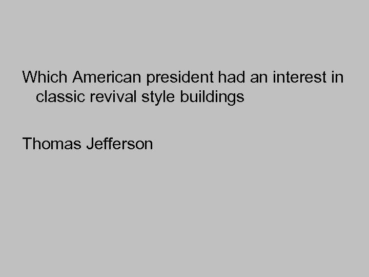 Which American president had an interest in classic revival style buildings Thomas Jefferson 