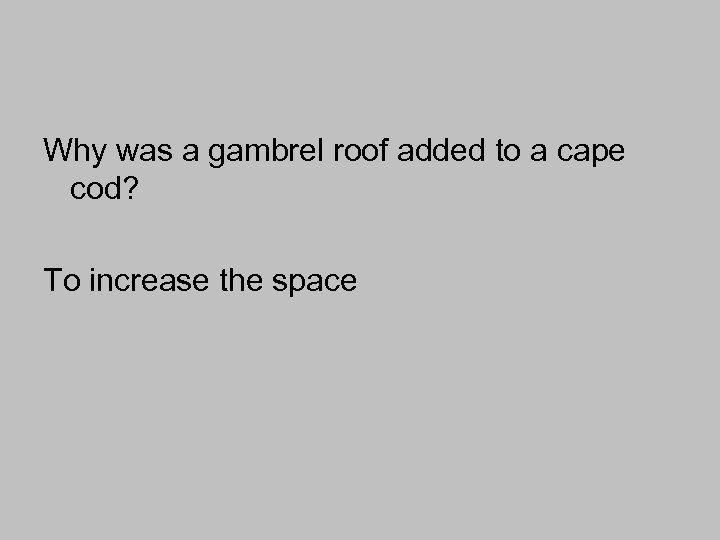 Why was a gambrel roof added to a cape cod? To increase the space