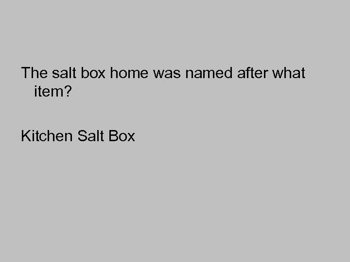 The salt box home was named after what item? Kitchen Salt Box 