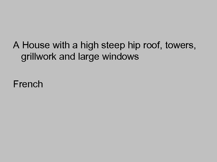 A House with a high steep hip roof, towers, grillwork and large windows French