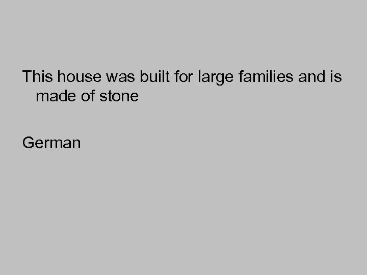 This house was built for large families and is made of stone German 
