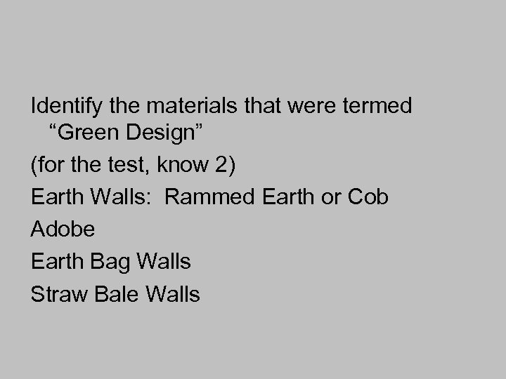 Identify the materials that were termed “Green Design” (for the test, know 2) Earth