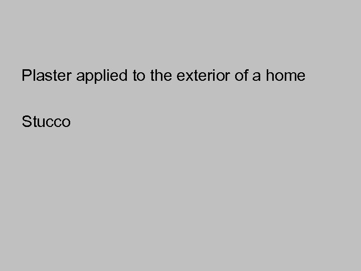 Plaster applied to the exterior of a home Stucco 