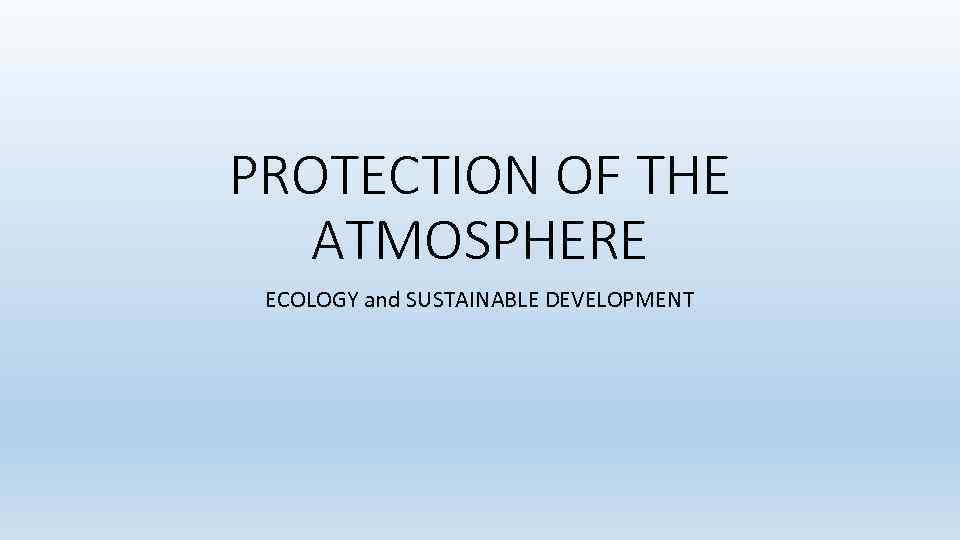PROTECTION OF THE ATMOSPHERE ECOLOGY and SUSTAINABLE DEVELOPMENT 