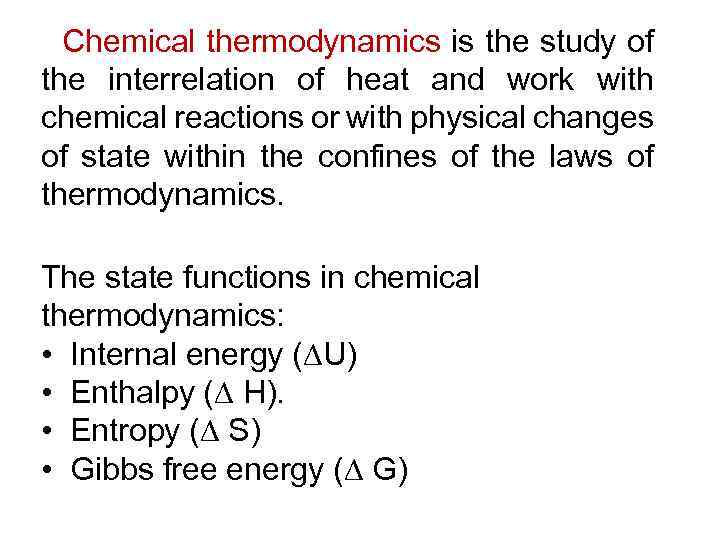 Chemical thermodynamics is the study of the interrelation of heat and work with chemical