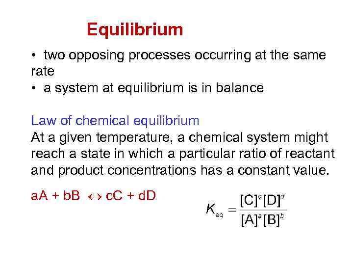 Equilibrium • two opposing processes occurring at the same rate • a system at