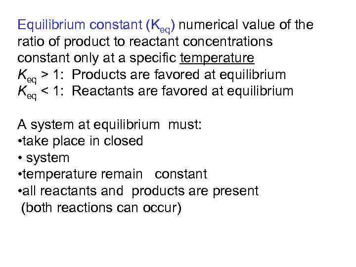 Equilibrium constant (Keq) numerical value of the ratio of product to reactant concentrations constant