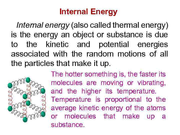 Internal Energy Internal energy (also called thermal energy) is the energy an object or