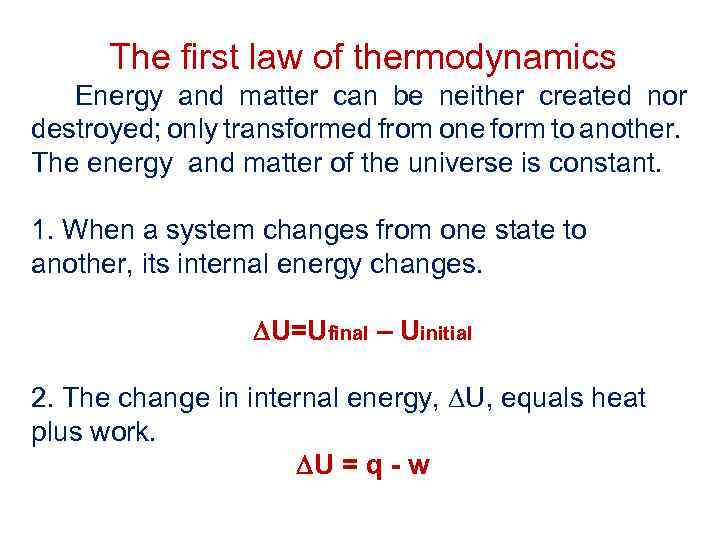 The first law of thermodynamics Energy and matter can be neither created nor destroyed;