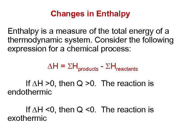 Changes in Enthalpy is a measure of the total energy of a thermodynamic system.