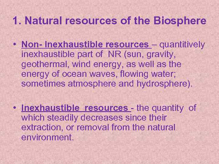 1. Natural resources of the Biosphere • Non- Inexhaustible resources – quantitively inexhaustible part