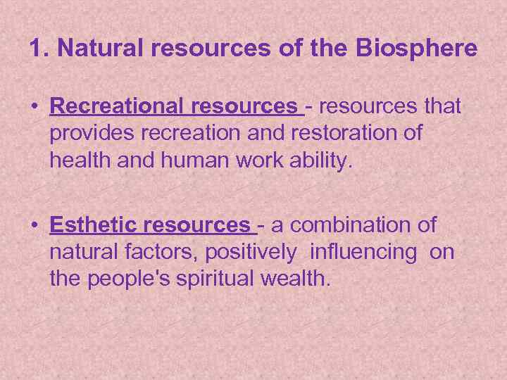 1. Natural resources of the Biosphere • Recreational resources - resources that provides recreation