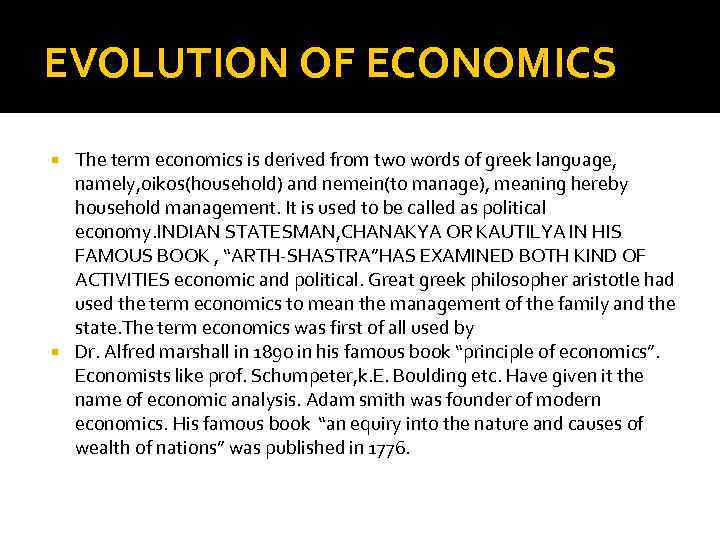 EVOLUTION OF ECONOMICS The term economics is derived from two words of greek language,