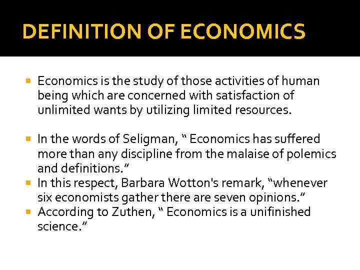 DEFINITION OF ECONOMICS Economics is the study of those activities of human being which