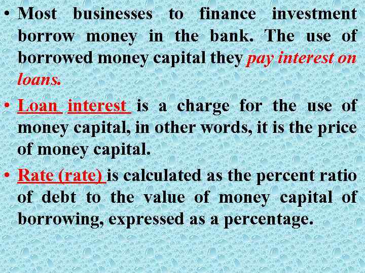  • Most businesses to finance investment borrow money in the bank. The use