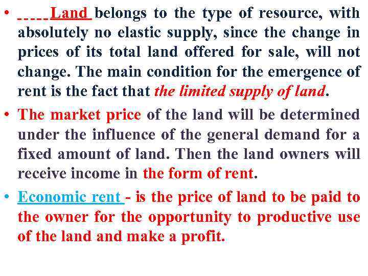  • Land belongs to the type of resource, with absolutely no elastic supply,