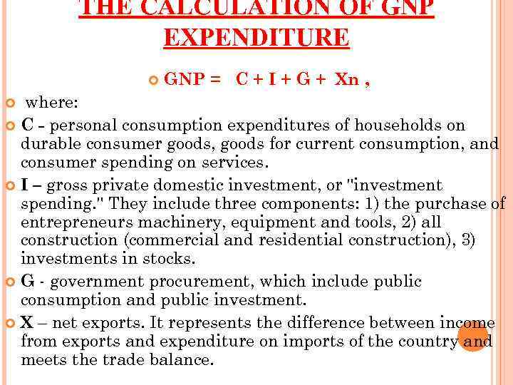 THE CALCULATION OF GNP EXPENDITURE GNP = C + I + G + Xn