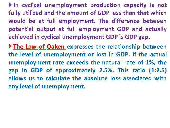 In cyclical unemployment production capacity is not fully utilized and the amount of