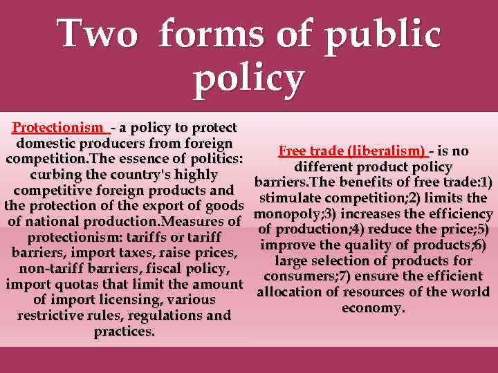 Two forms of public policy Protectionism - a policy to protect domestic producers from