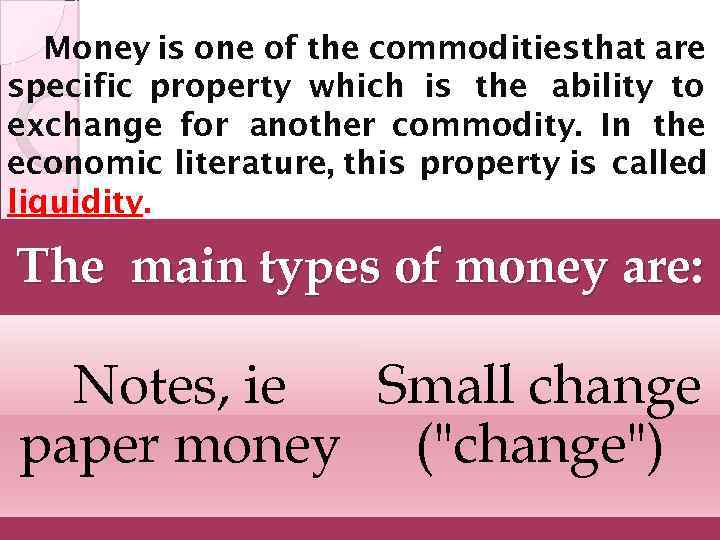 Money is one of the commoditiesthat are specific property which is the ability to