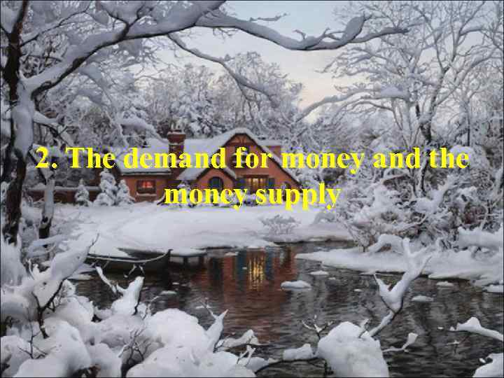 2. The demand for money and the money supply 