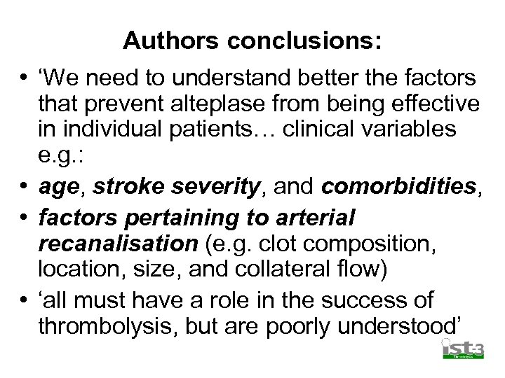 Authors conclusions: • ‘We need to understand better the factors that prevent alteplase from