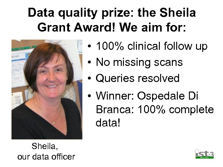 Data quality prize: the Sheila Grant Award! We aim for: • 100% clinical follow