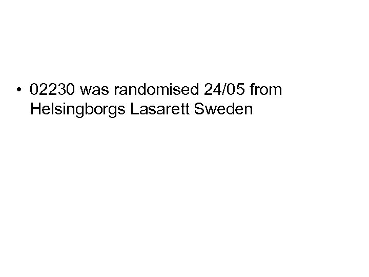  • 02230 was randomised 24/05 from Helsingborgs Lasarett Sweden 