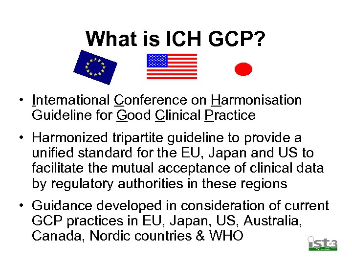 What is ICH GCP? • International Conference on Harmonisation Guideline for Good Clinical Practice