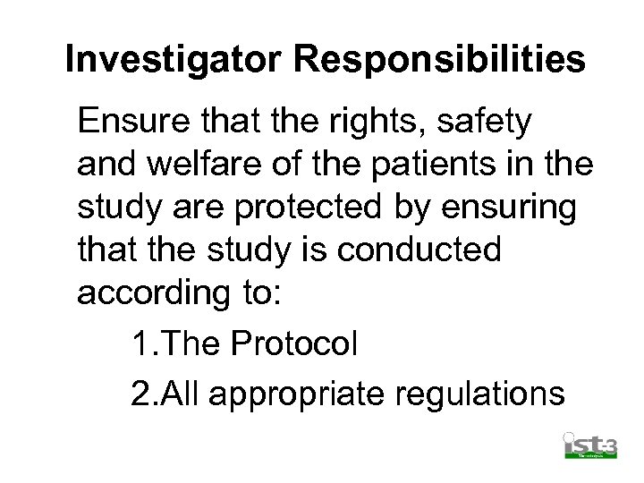 Investigator Responsibilities Ensure that the rights, safety and welfare of the patients in the