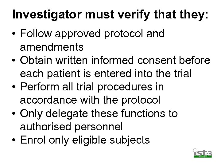 Investigator must verify that they: • Follow approved protocol and amendments • Obtain written