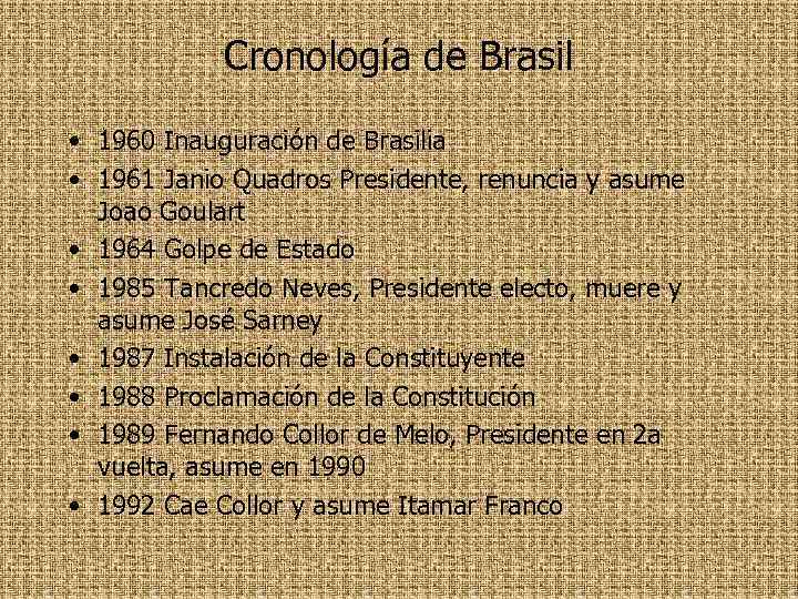 Cronología de Brasil • 1960 Inauguración de Brasilia • 1961 Janio Quadros Presidente, renuncia