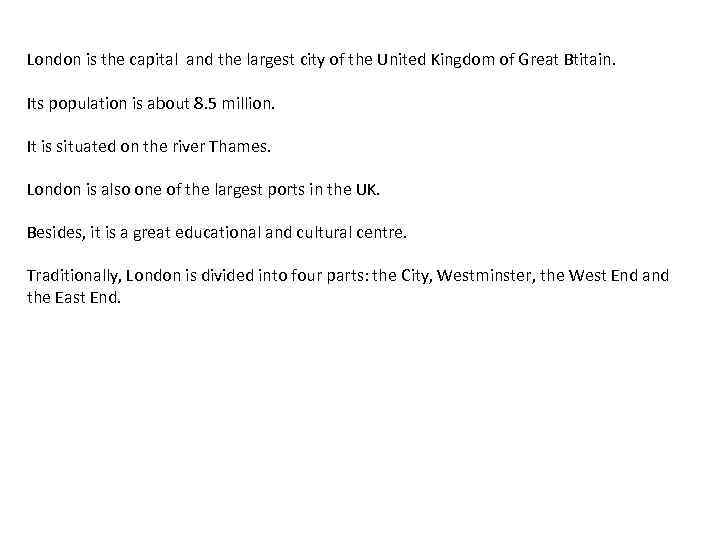 London is the capital and the largest city of the United Kingdom of Great