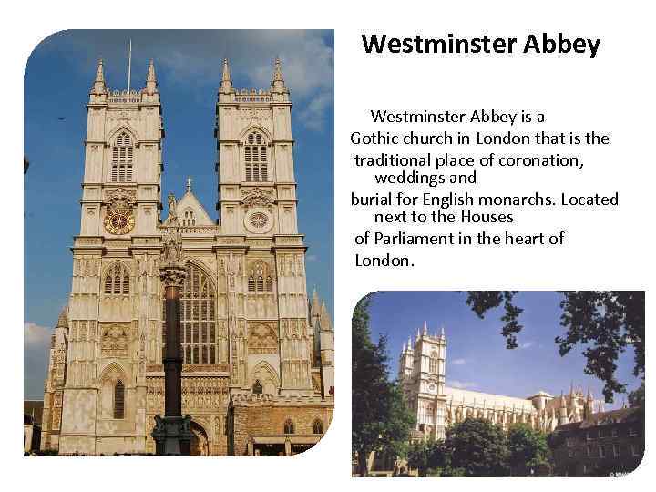 Westminster Abbey is a Gothic church in London that is the traditional place of