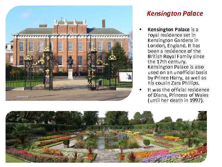 Kensington Palace • • Kensington Palace is a royal residence set in Kensington Gardens