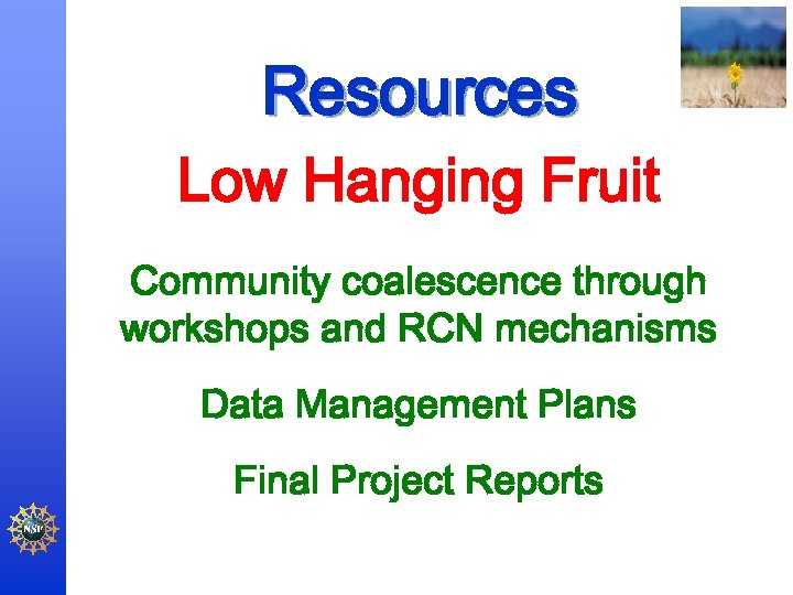 Resources Low Hanging Fruit Community coalescence through workshops and RCN mechanisms Data Management Plans