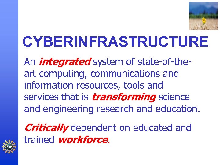 CYBERINFRASTRUCTURE An integrated system of state-of-theart computing, communications and information resources, tools and services