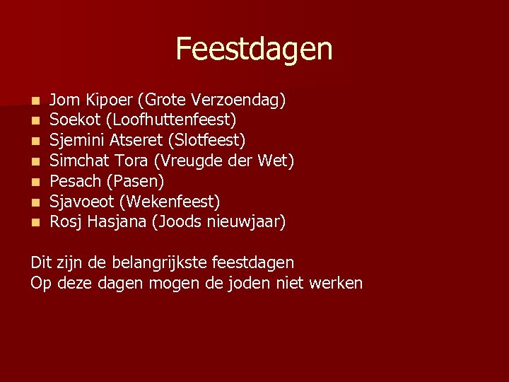Feestdagen n n n Jom Kipoer (Grote Verzoendag) Soekot (Loofhuttenfeest) Sjemini Atseret (Slotfeest) Simchat
