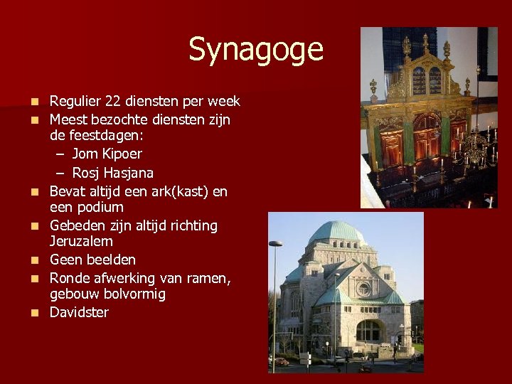 Synagoge n n n n Regulier 22 diensten per week Meest bezochte diensten zijn
