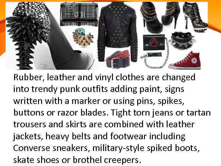 Rubber, leather and vinyl clothes are changed into trendy punk outfits adding paint, signs