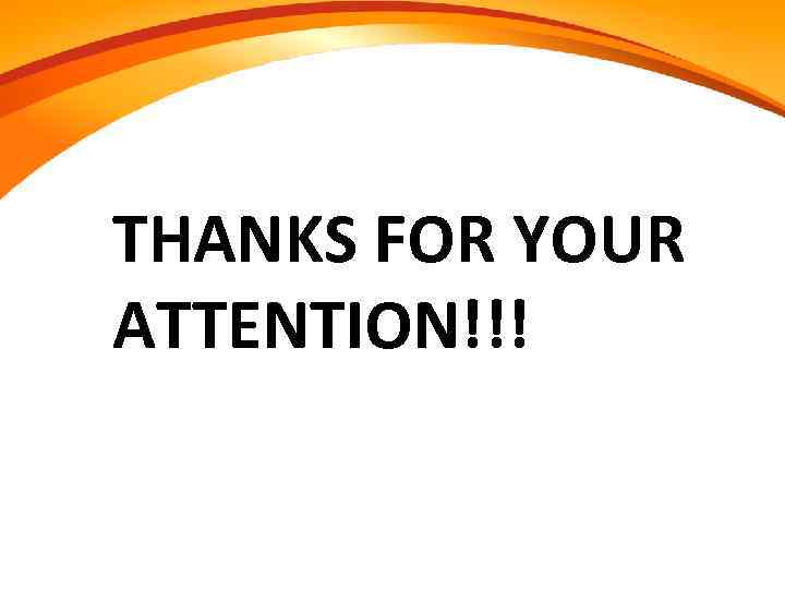 THANKS FOR YOUR ATTENTION!!! 