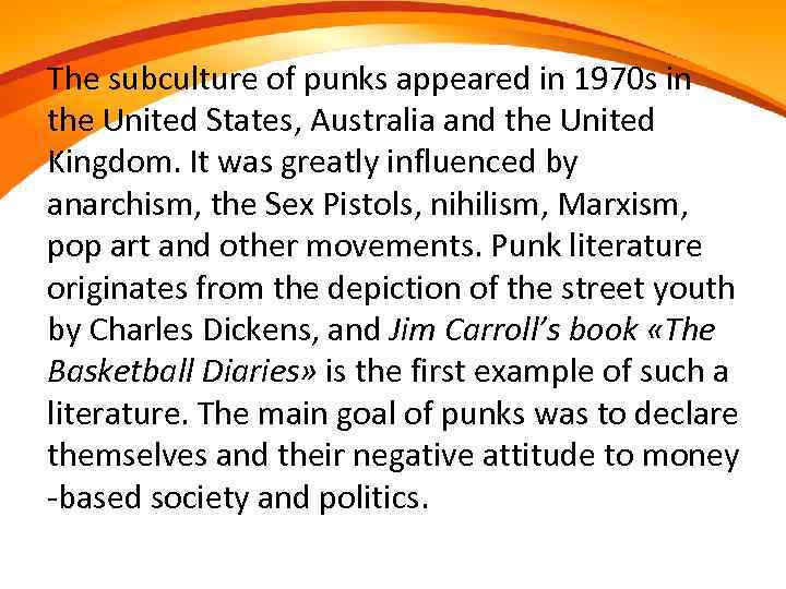 The subculture of punks appeared in 1970 s in the United States, Australia and